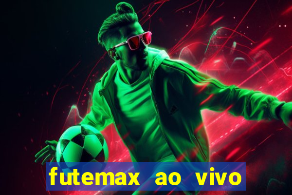 futemax ao vivo futebol ao vivo hoje